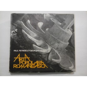 ARTA POPULARA ROMANEASCA -PAUL PETRESCU, Georgeta Stoica